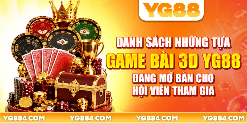 Game Bài 3D YG88: 8 Tựa Bài Đổi Thưởng Sống Động - Piwin