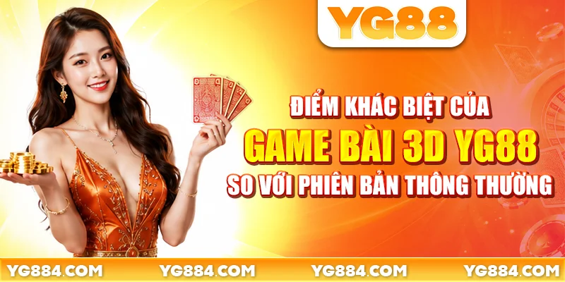 Game Bài 3D YG88: 8 Tựa Bài Đổi Thưởng Sống Động - Piwin